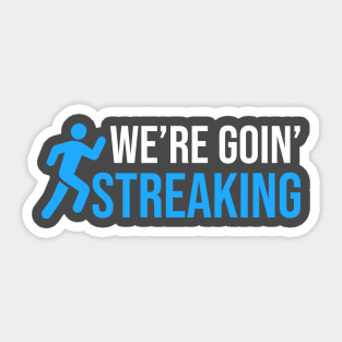 We’re Going Streaking Sticker